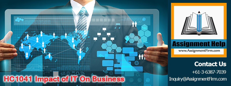 HC1041 Impact of IT on Business Assignment-Holmes Institute Australia 1 HC1041 Impact of IT on Business