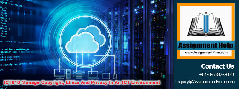 ICT610 Manage Copyright, Ethics And Privacy In An ICT Environment-Australia Institute of Business & Technology 1 ICT610 Manage Copyright Ethics And Privacy In An ICT Environment