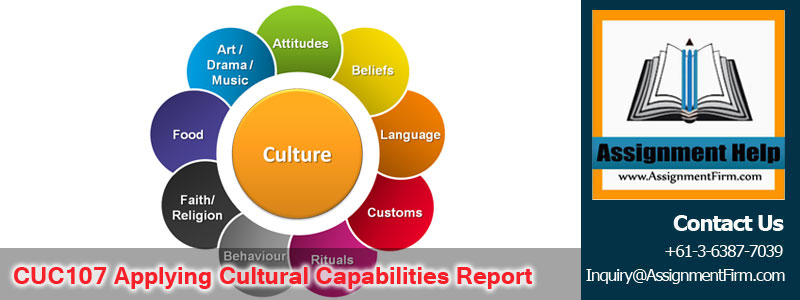 CUC107 Applying Cultural Capabilities Report Assignment-Charles Darwin University 1 CUC107 Applying Cultural Capabilities Report