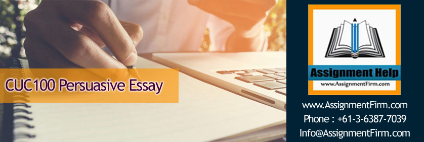 CUC100 Persuasive Essay Assignment 1 CUC100 Persuasive Essay